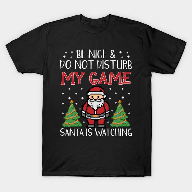 Be nice & Do not disturb my game Santa is watching T-Shirt by gogo-jr